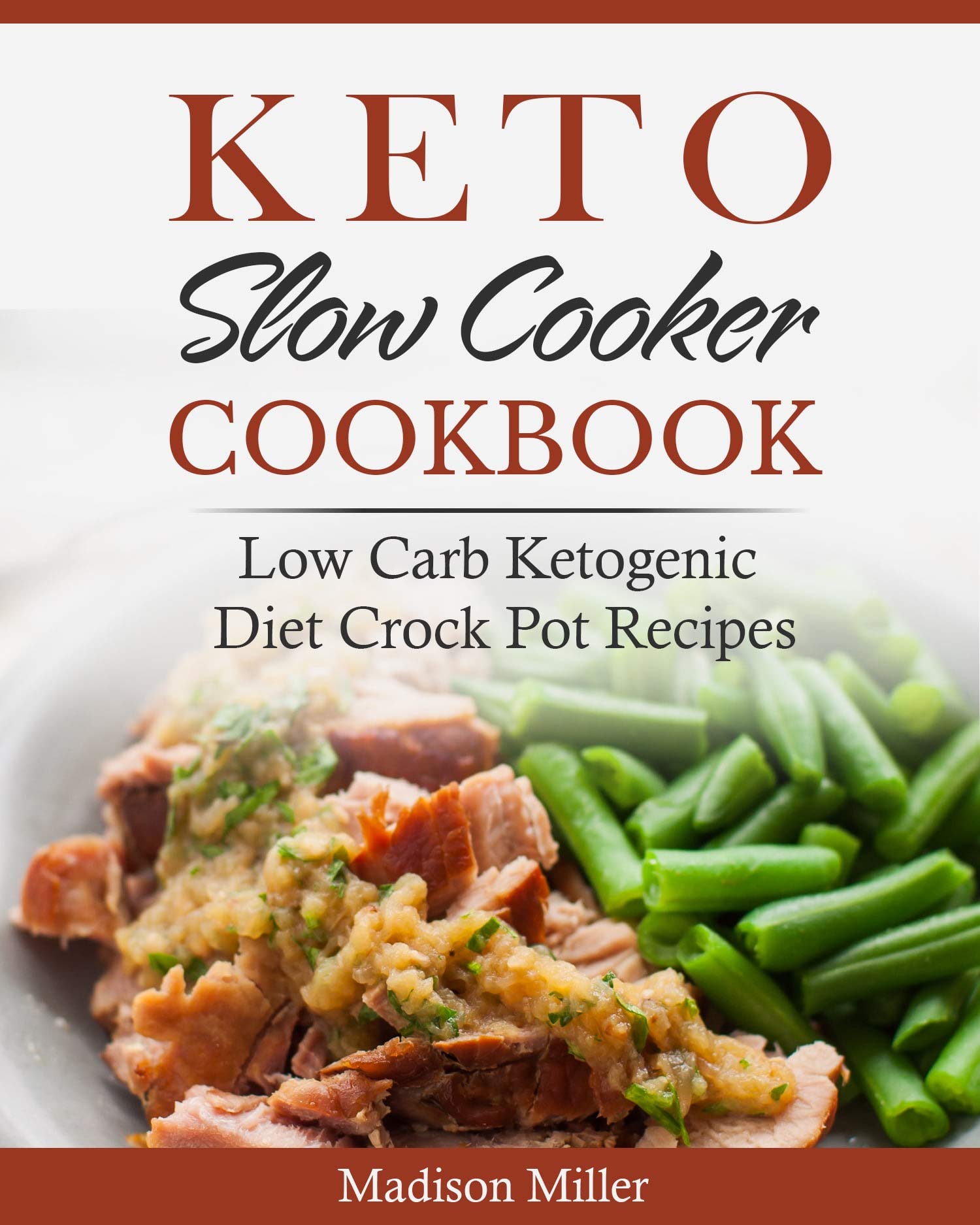 Keto Slow Cooker Cookbook: Low Carb Ketogenic Diet Crock Pot Recipes (Keto Diet Cookbook)
