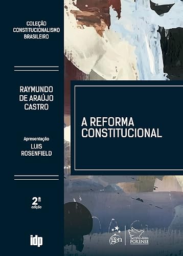 A Reforma Constitucional - Coleção Constitucionalismo Brasileiro