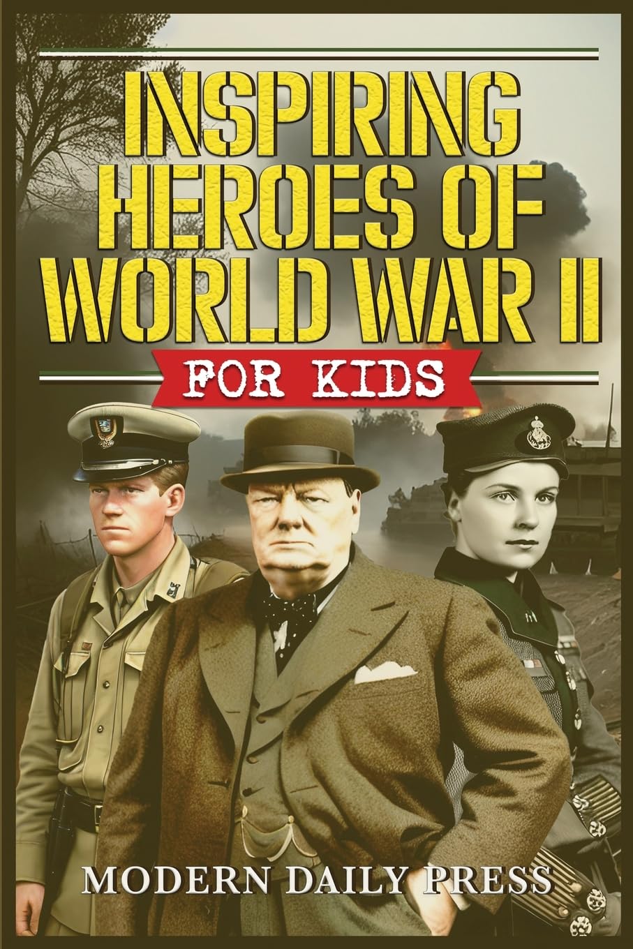 Inspiring Heroes of World War II - For Kids: Incredible Untold Stories from the Frontlines (World War II Veterans Stories for Teens)