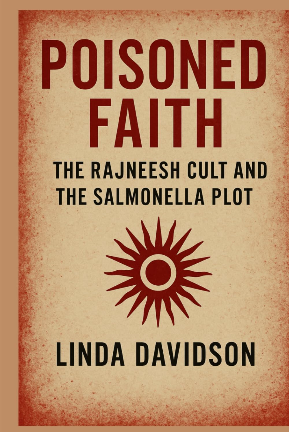 Poisoned Faith: The Rajneesh Cult and the Salmonella Plot (Unholy Devotion 3 Series)