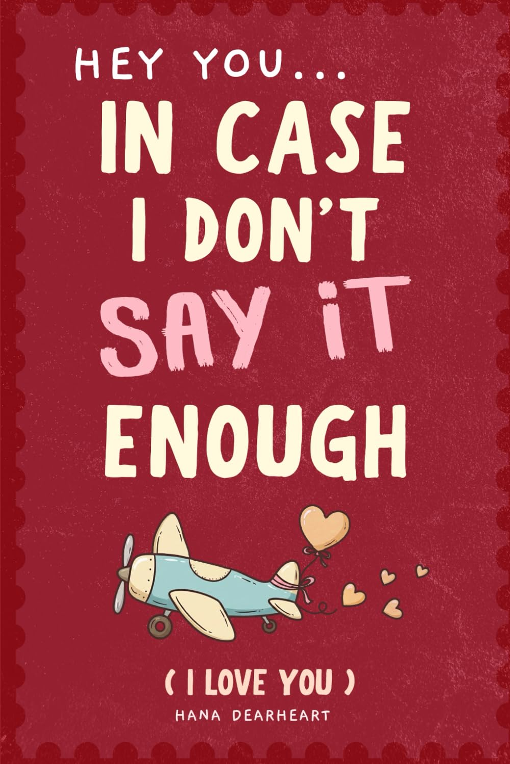 Hey You In Case I Don't Say It Enough: 33 Little Things Why I Love You Fill-in-the-Blank Gift Book. Meaningful Gifts for Family, Parents & Kids or Friends (33 Things I Love About You)