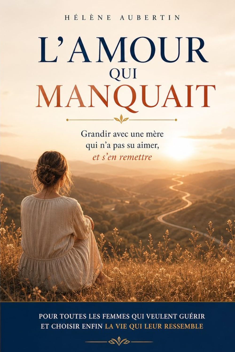 L'amour qui manquait: Grandir avec une mère qui n'a pas su aimer, et s'en remettre
