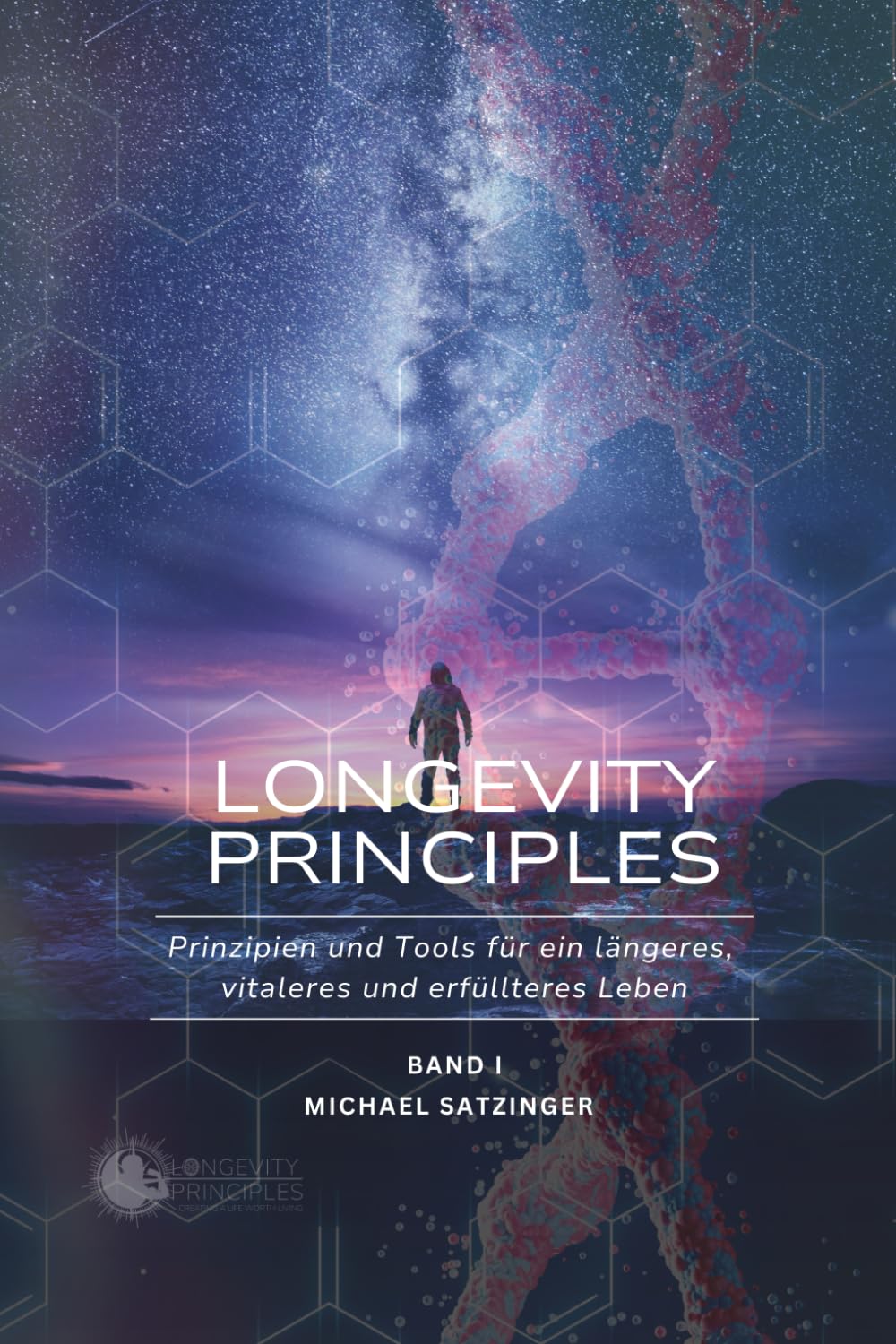 Longevity Principles Band 1: Prinzipien und Tools für ein längeres, vitaleres und erfüllteres Leben