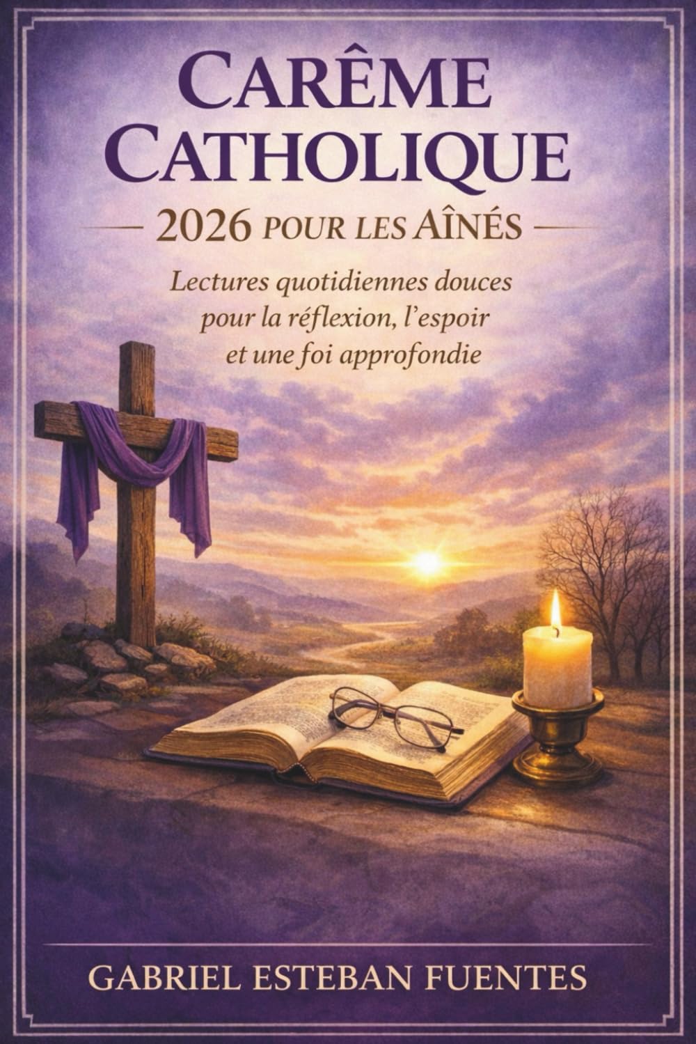 CARÊME CATHOLIQUE 2026 POUR LES AÎNÉS: Lectures quotidiennes douces pour la réflexion, l'espoir et une foi approfondie