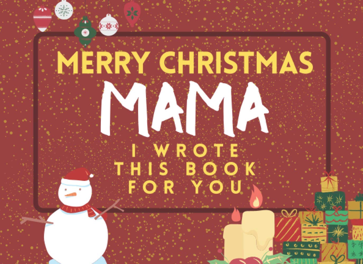 Merry Christmas Mama: I Wrote This Book For You: Fill The Blanks For The Perfect Personalised gift from the Kids to Mama this Christmas