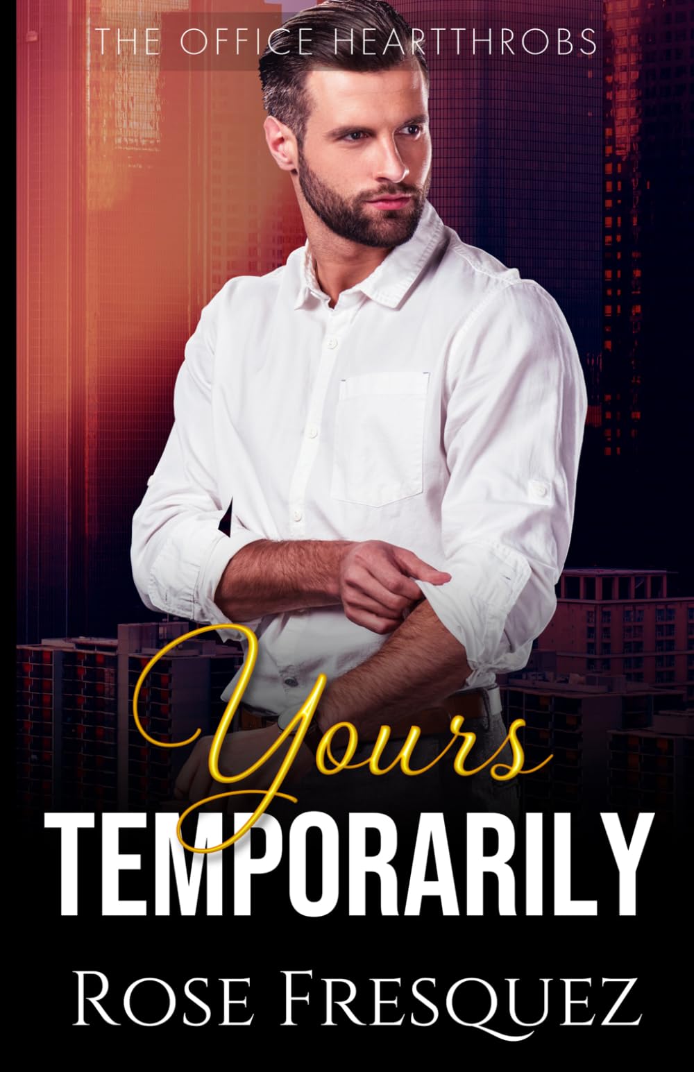 Yours Temporarily: A Fake Dating Romance (The Office Heartthrobs)