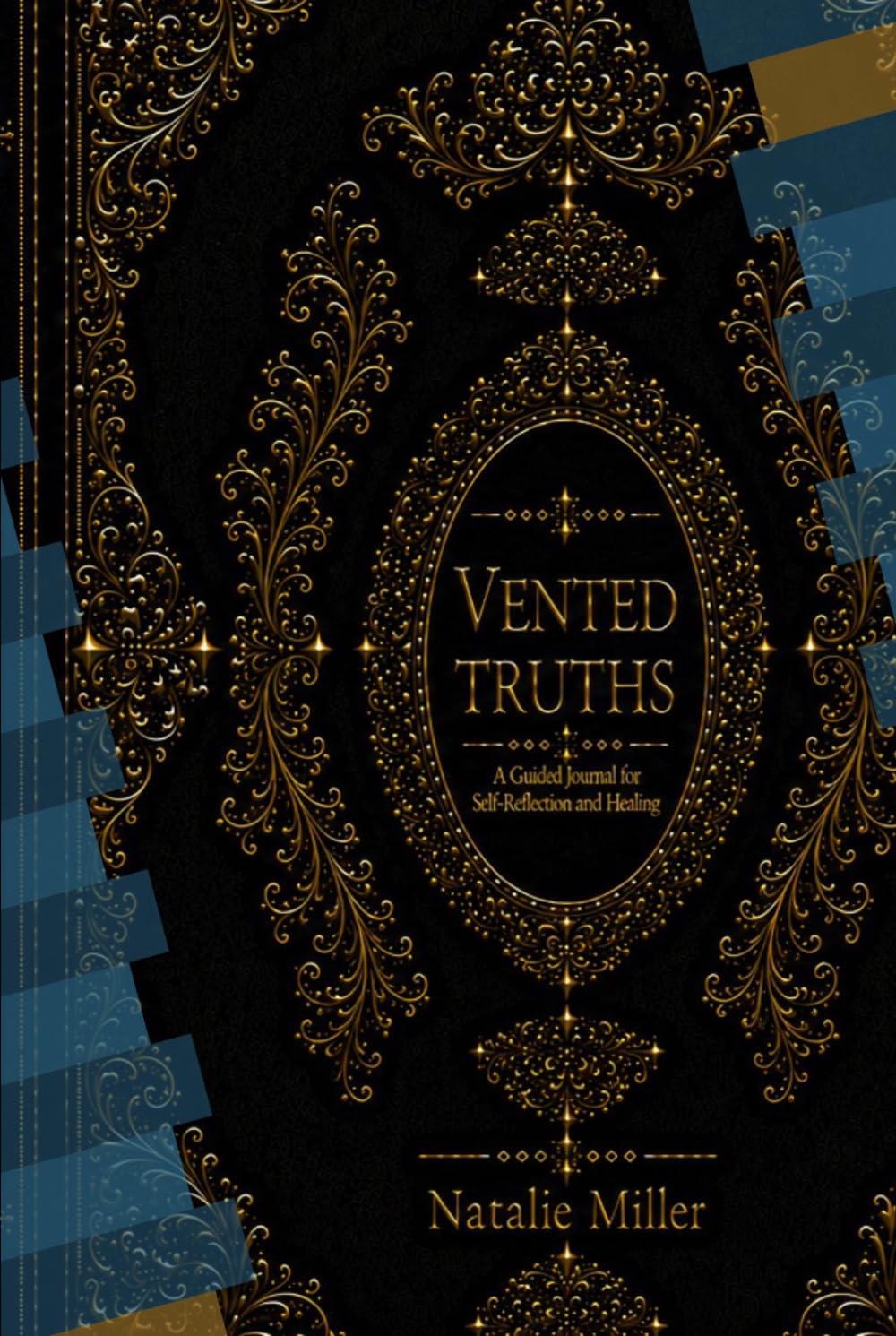 VENTED TRUTHS: A Guided Journal for Expression, Healing, and Self-Reflection