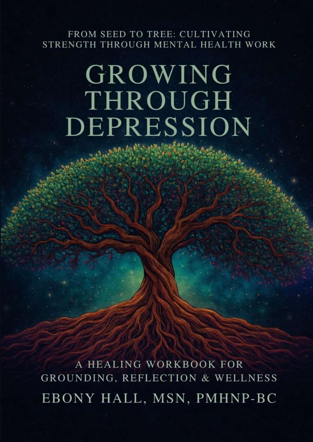 Growing Through Depression: A Healing Workbook for Grounding, Reflection and Wellness