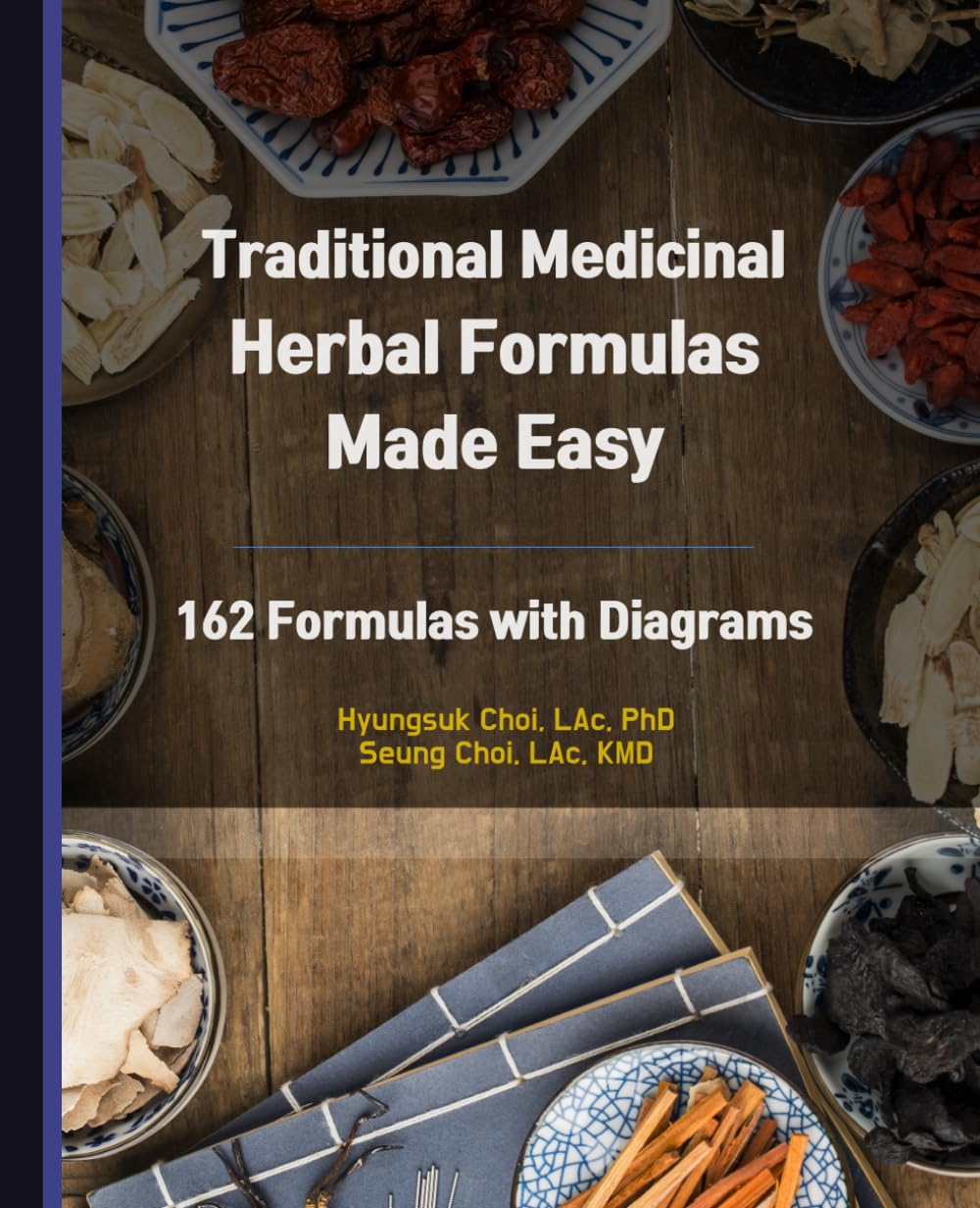 Traditional Medicinal Herbal Formulas Made Easy: 162 Formulas with Diagrams
