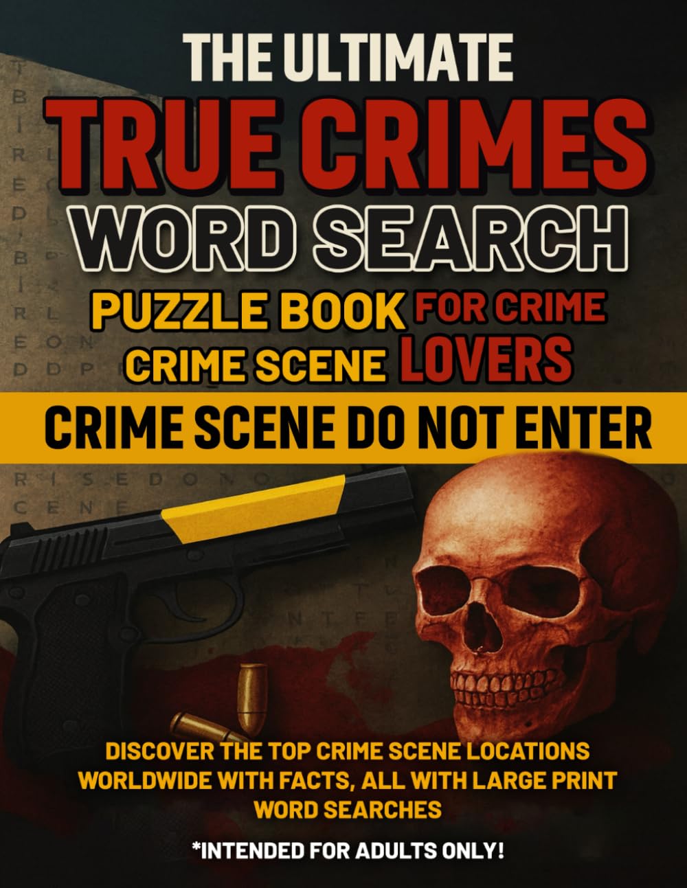 The Ultimate True Crimes Word Search: Puzzle Book Crime Scene For Crime Lovers