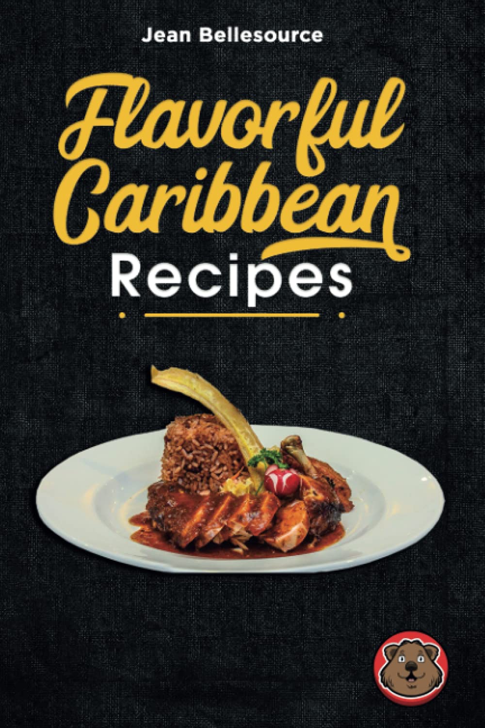 Flavorful Caribbean Recipes: Cookbook with soul food dishes from all over the region