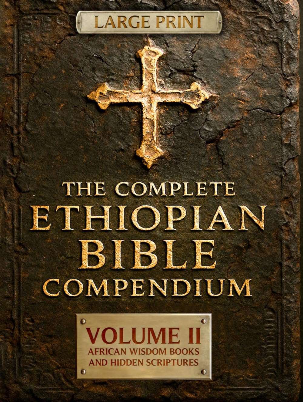 THE COMPLETE ETHIOPIAN BIBLE COMPENDIUM in English |LARGE PRINT Series|: Volume II — African Wisdom Books and Hidden Scriptures — Restoring the Lost ... LARGE PRINT Series — Complete 4-Volume Set)