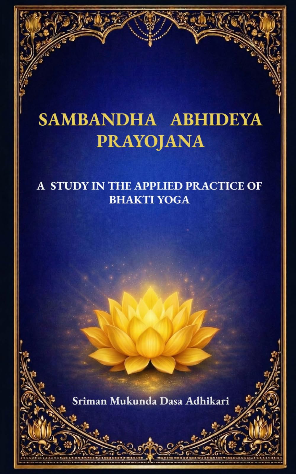 Sambandha Abhideya Prayojana: A Study in the Applied Practice of Bhakti Yoga