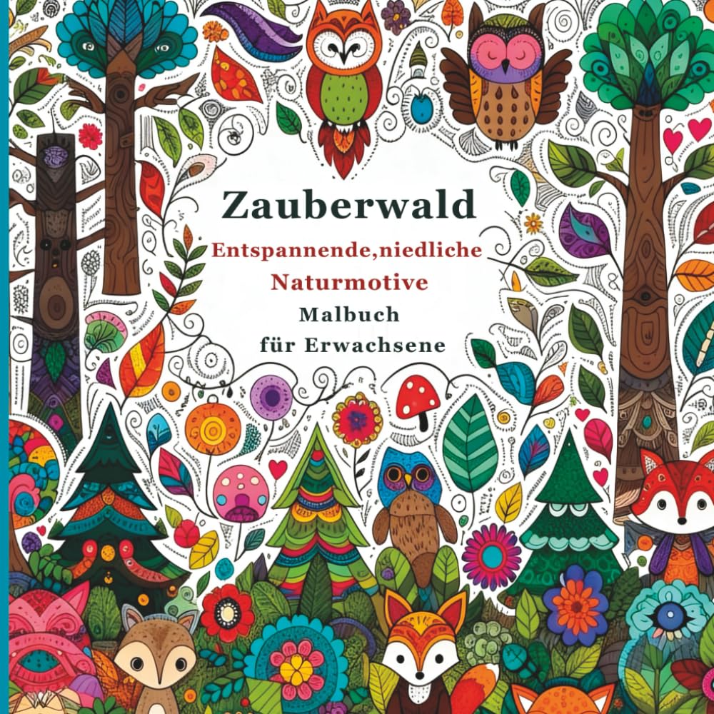 Zauberwald Entspannende, niedliche Naturmotive Malbuch für Erwachsene: Detaillierte, magische Waldszenen zum Stressabbau, Entspannen und für kreative Achtsamkeit
