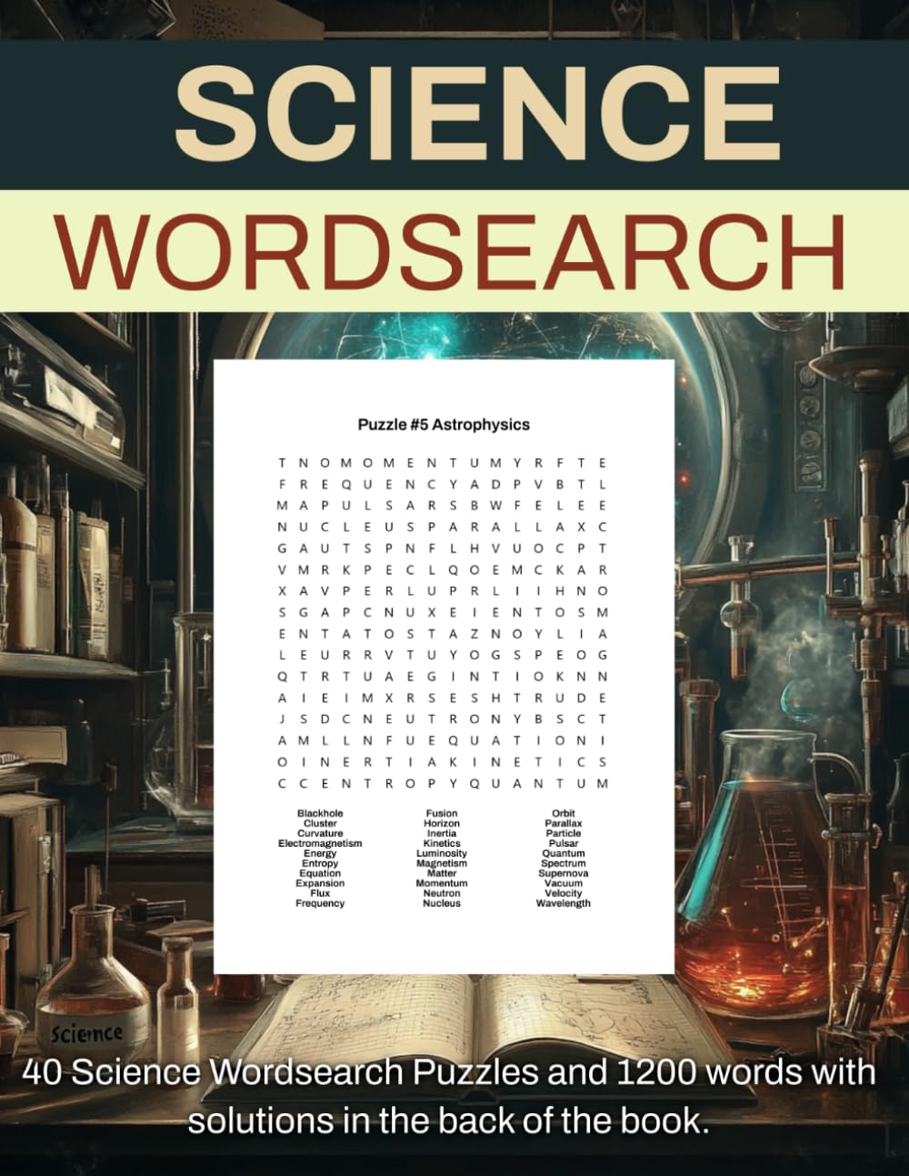 Science Wordsearch: 40 Challenging Puzzles for Science Enthusiasts: Unleash Your Inner Scientist and Have Fun While Expanding Your Vocabulary
