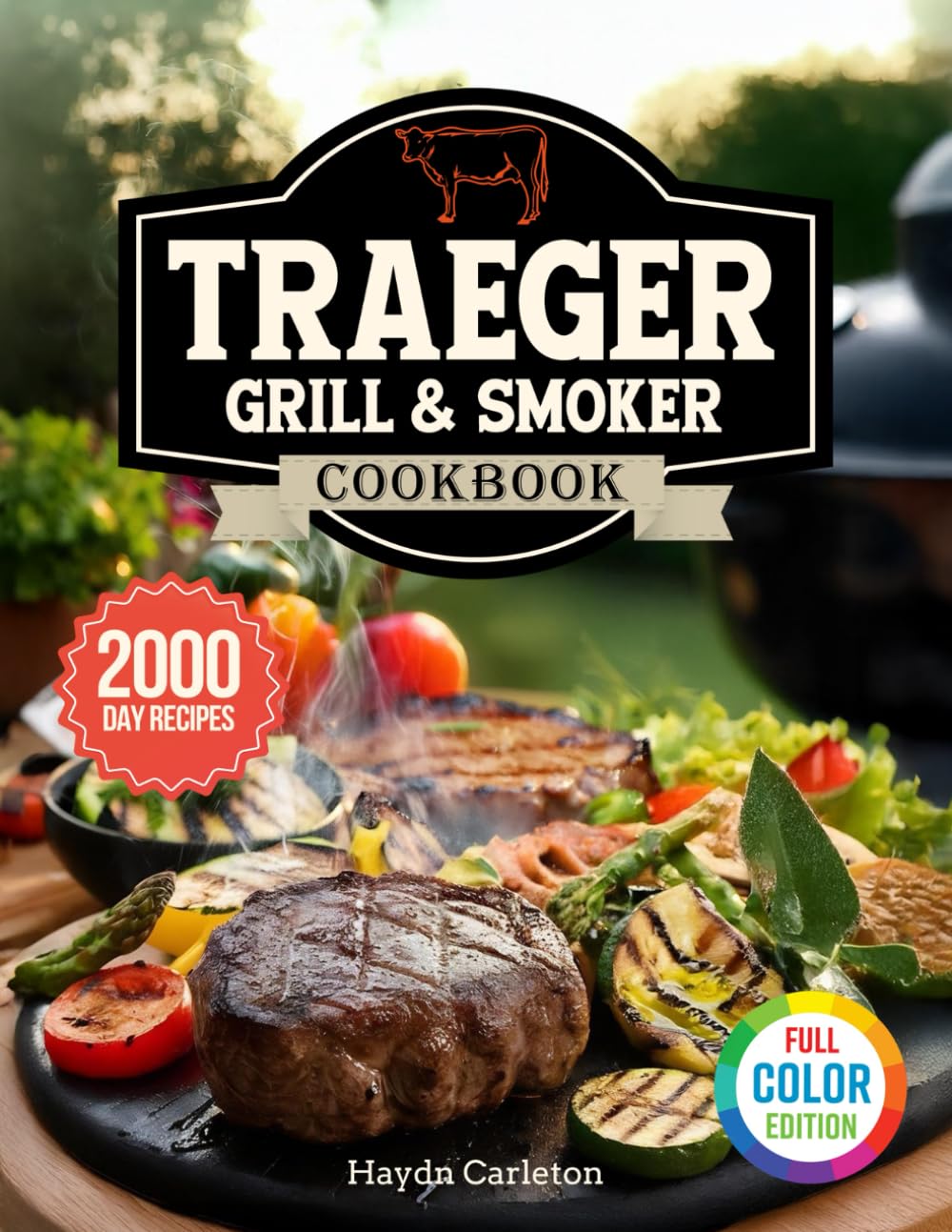 Traeger Grill & Smoker Cookbook: Learn the Techniques of the Pros and Become a True Pitmaster: From Meat to Fish, from Sides to Desserts – Recipes and