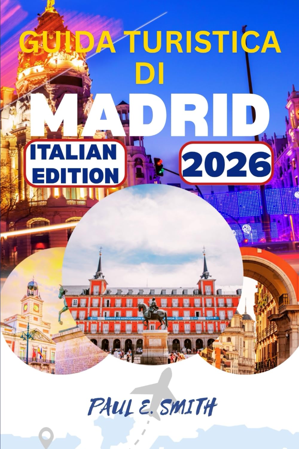 GUIDA TURISTICA DI MADRID 2026: Consigli essenziali e segreti locali per un'avventura indimenticabile nella capitale della Spagna