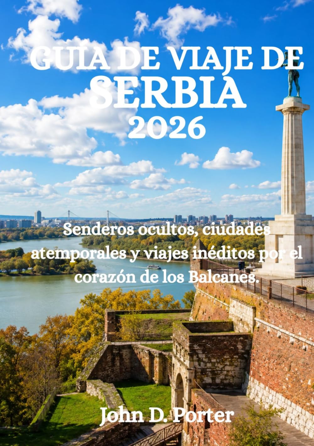 GUÍA DE VIAJE DE SERBIA 2026: Senderos ocultos, ciudades atemporales y viajes inéditos por el corazón de los Balcanes.
