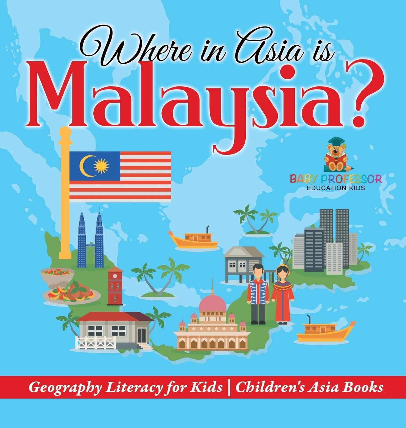 Where in Asia is Malaysia? Geography Literacy for Kids Children's Asia Books