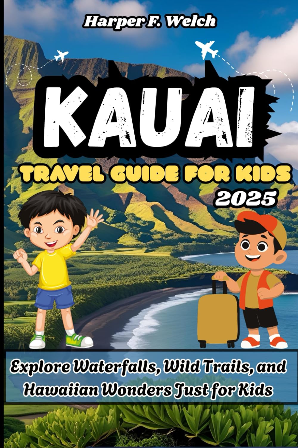 Kauai Travel Guide for Kids 2025: Explore Waterfalls, Wild Trails, and Hawaiian Wonders Just for Kids