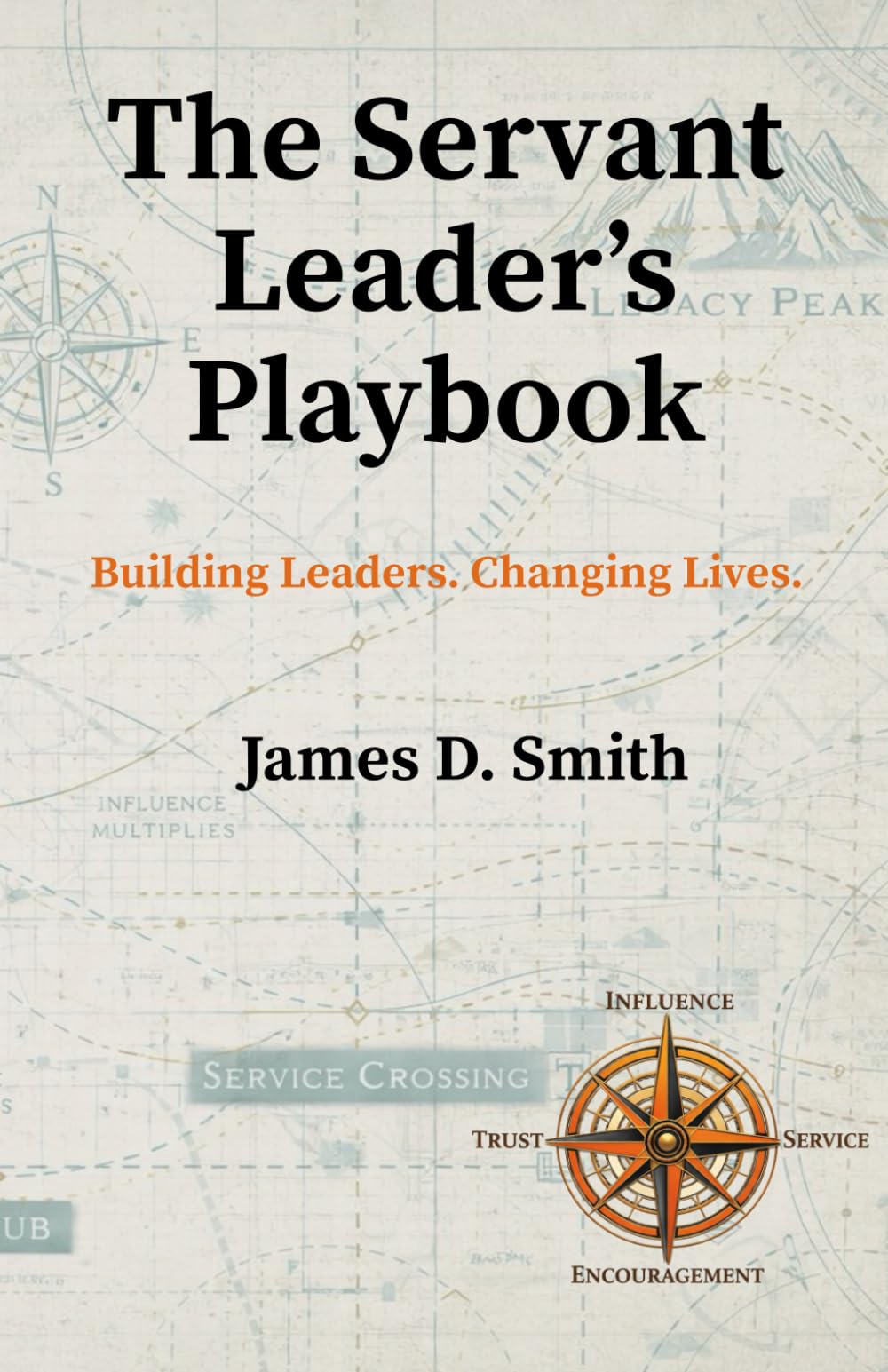 The Servant Leader's Playbook: Building Leaders. Changing Lives.