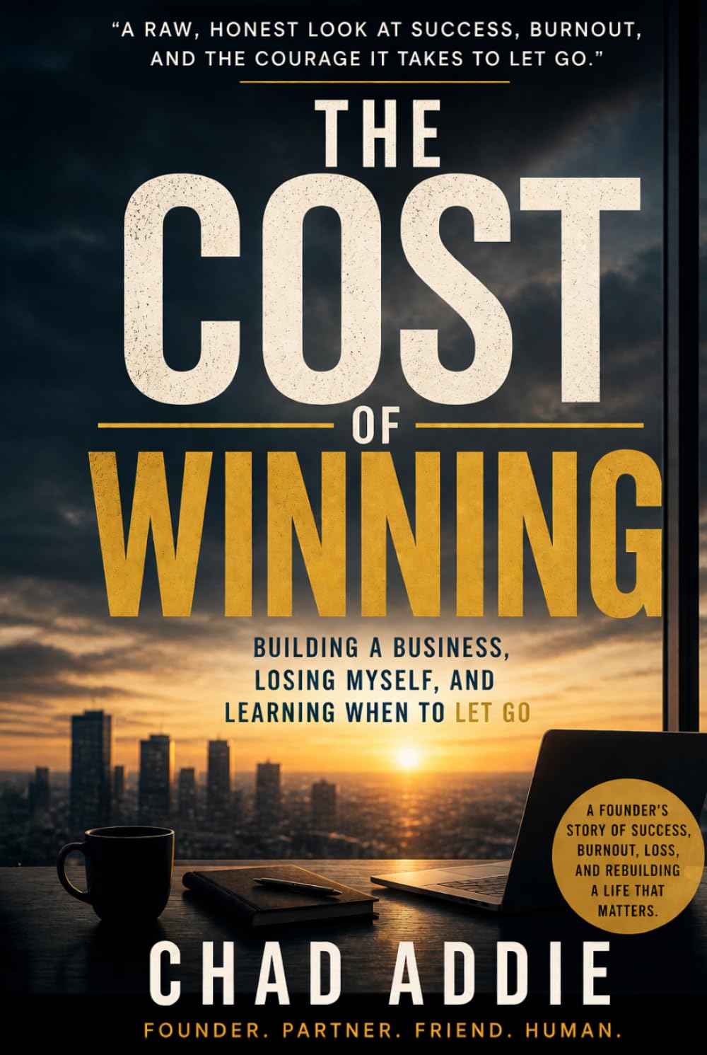 The Cost of Winning: Building a Business, Losing Myself, and Learning When to Let Go