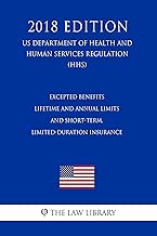 Excepted Benefits - Lifetime and Annual Limits - and Short-Term, Limited-Duration Insurance (US Department of Health and Human Services Regulation) (HHS) (2018 Edition)