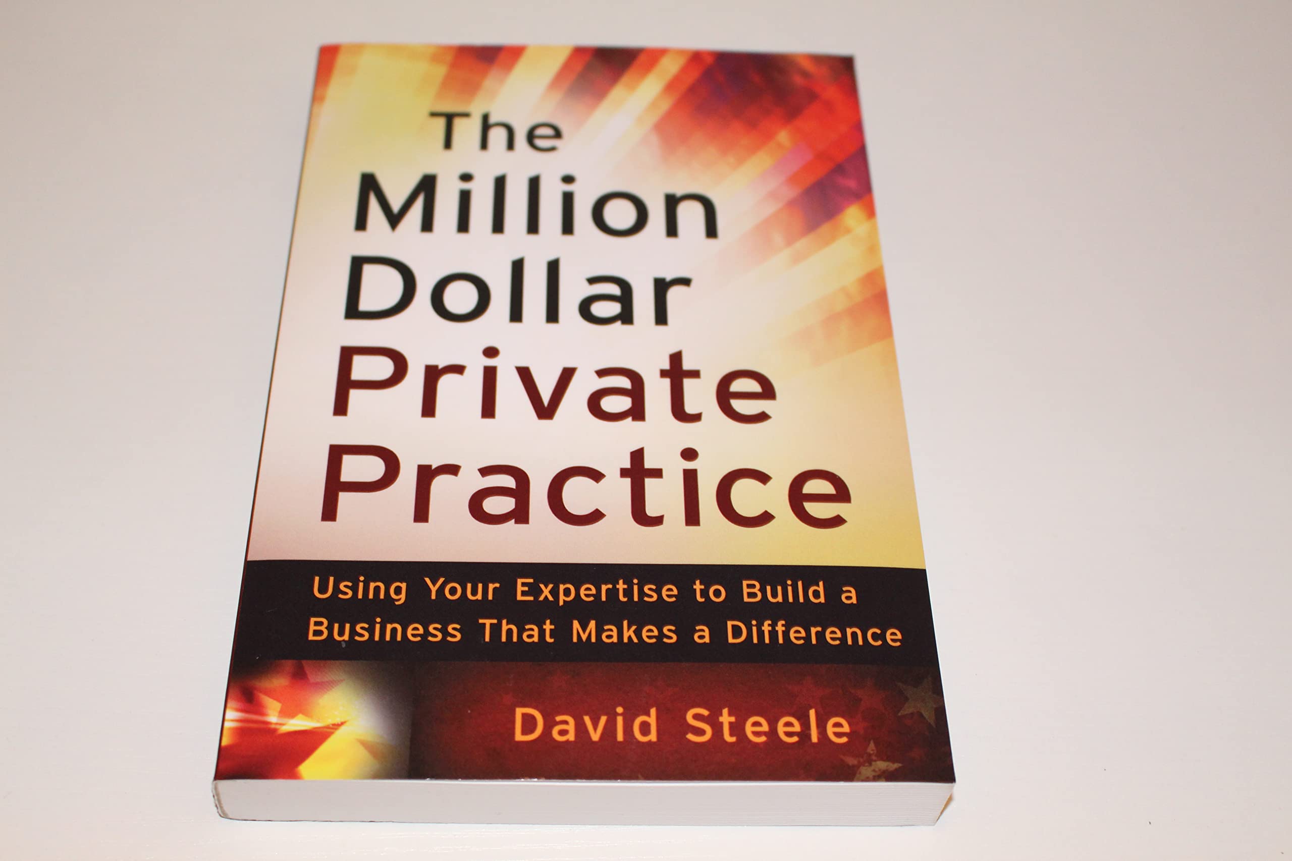 The Million Dollar Private Practice: Using Your Expertise to Build a Business That Makes a Difference