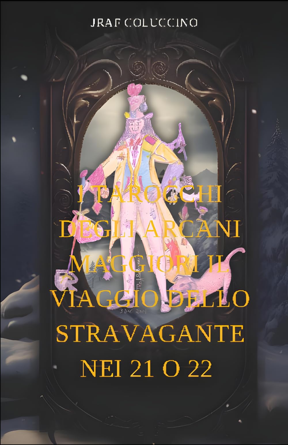 I Tarocchi degli Arcani Maggiori Il viaggio dello Stravagante nei 21 o 22: Il Viaggio dello Stravagante