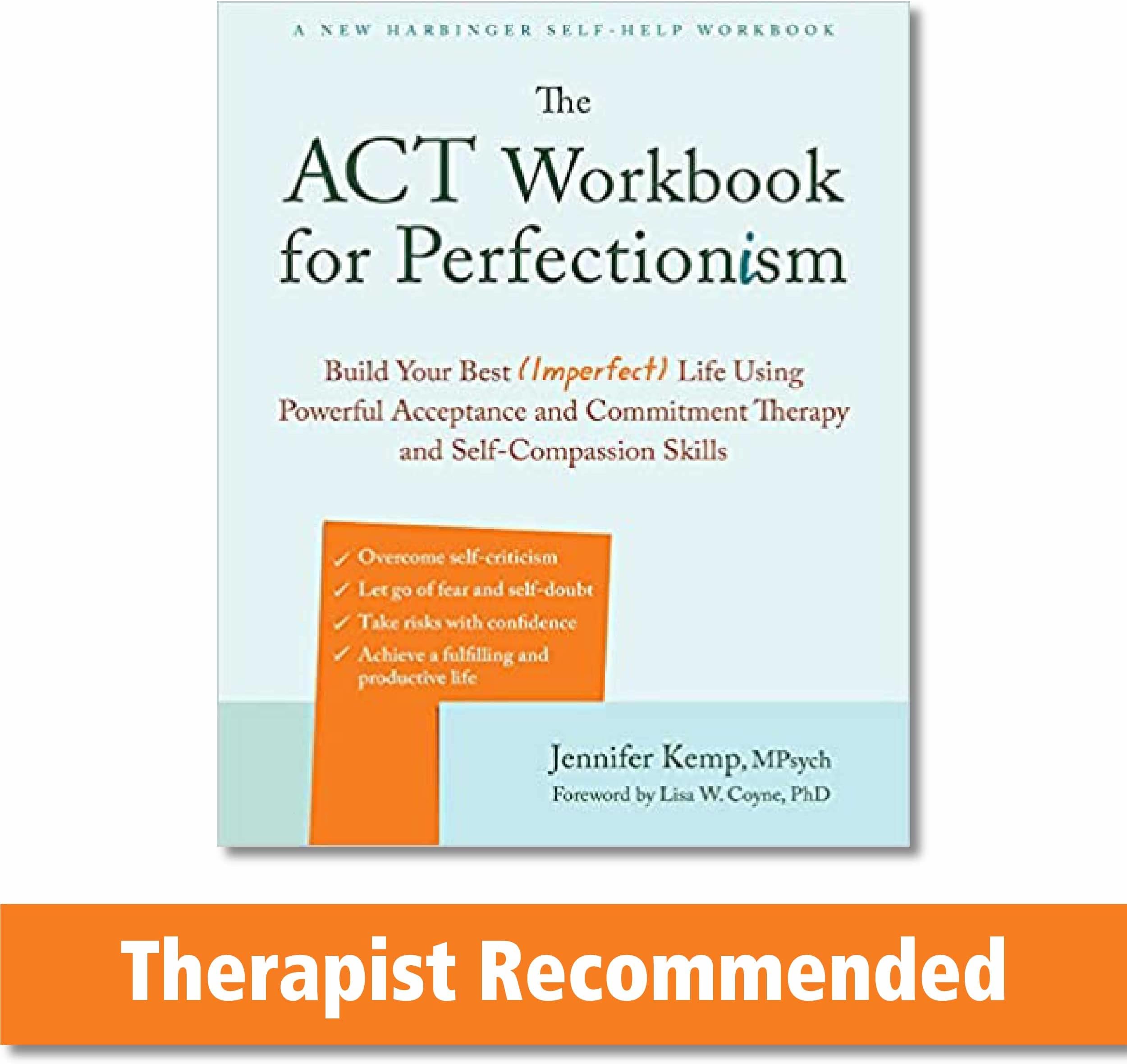 The ACT Workbook for Perfectionism: Build Your Best (Imperfect) Life Using Powerful Acceptance & Commitment Therapy and Self-Compassion Skills