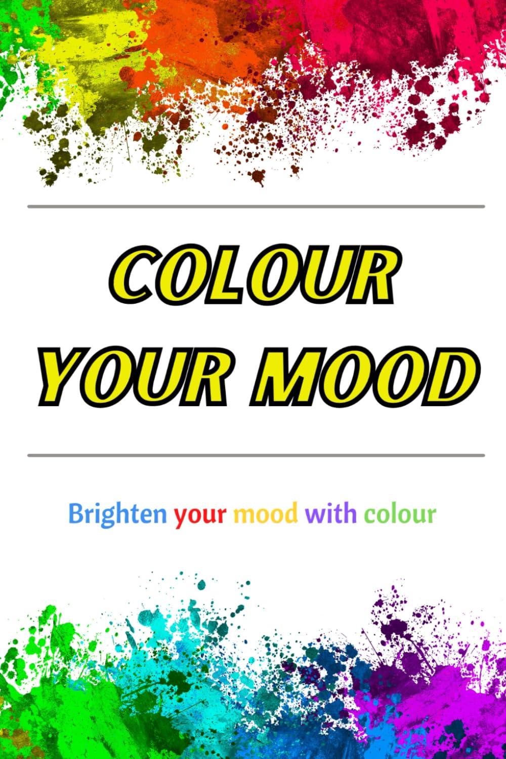 Colour Your Mood: Brighten your Day with Colour.
