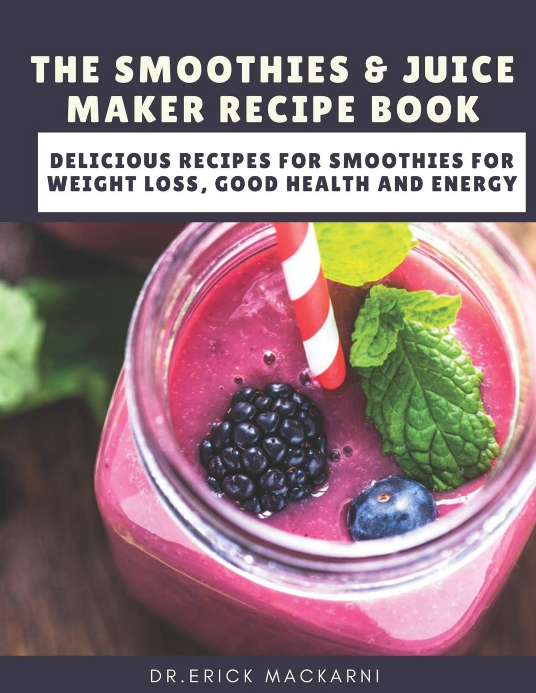 THE SMOOTHIES & JUICE MAKER RECIPE BOOK: Delicious recipes for smoothies for weight loss, good health and energy: 1 (Smoothie recipe)