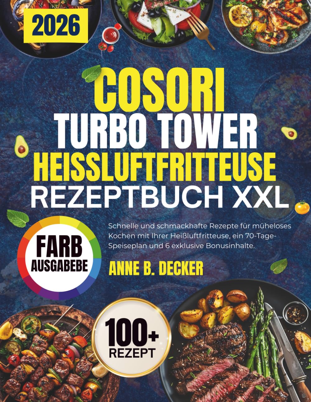 COSORI TURBO TOWER HEISSLUFTFRITTEUSE REZEPTBUCH XXL: Schnelle und schmackhafte Rezepte für müheloses Kochen mit Ihrer Heißluftfritteuse, ein 70-Tage-Speiseplan und 6 exklusive Bonusinhalte