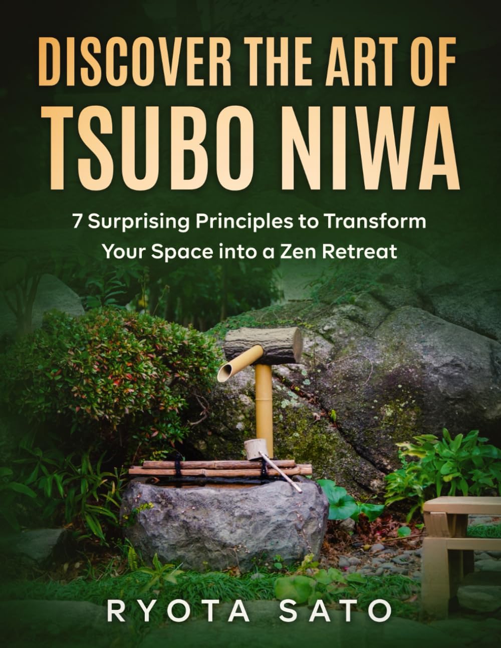 Discover the Art of Tsubo Niwa: 7 Principles to Transform Your Backyard into a Japanese Zen Paradise (Japanese Zen garden)