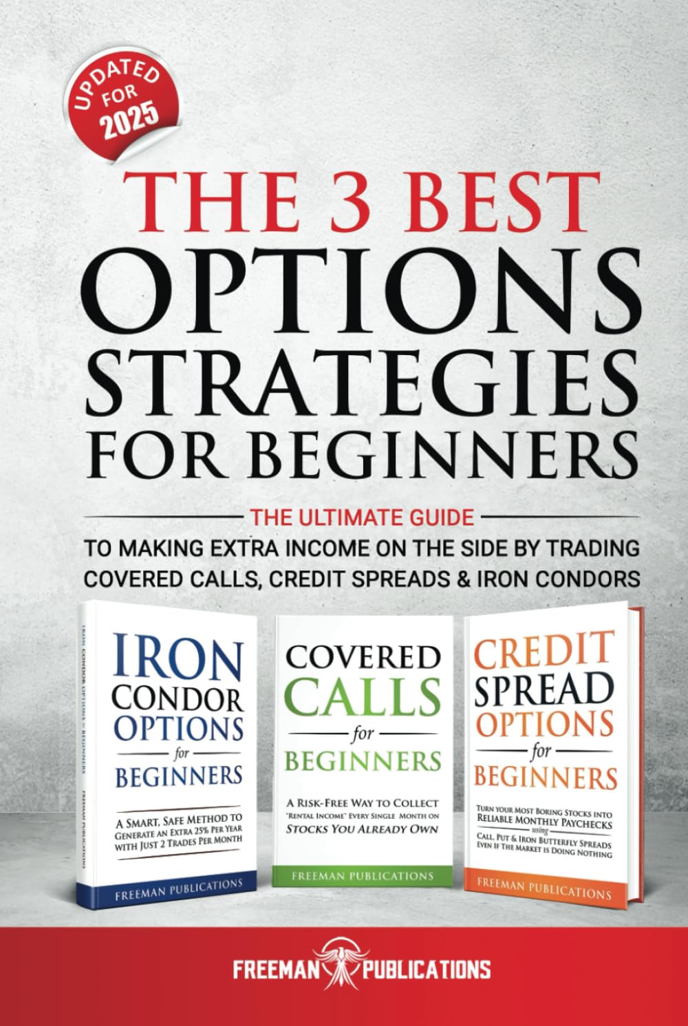 The 3 Best Options Strategies For Beginners: The Ultimate Guide To Making Extra Income On The Side By Trading Covered Calls, Credit Spreads & Iron Condors