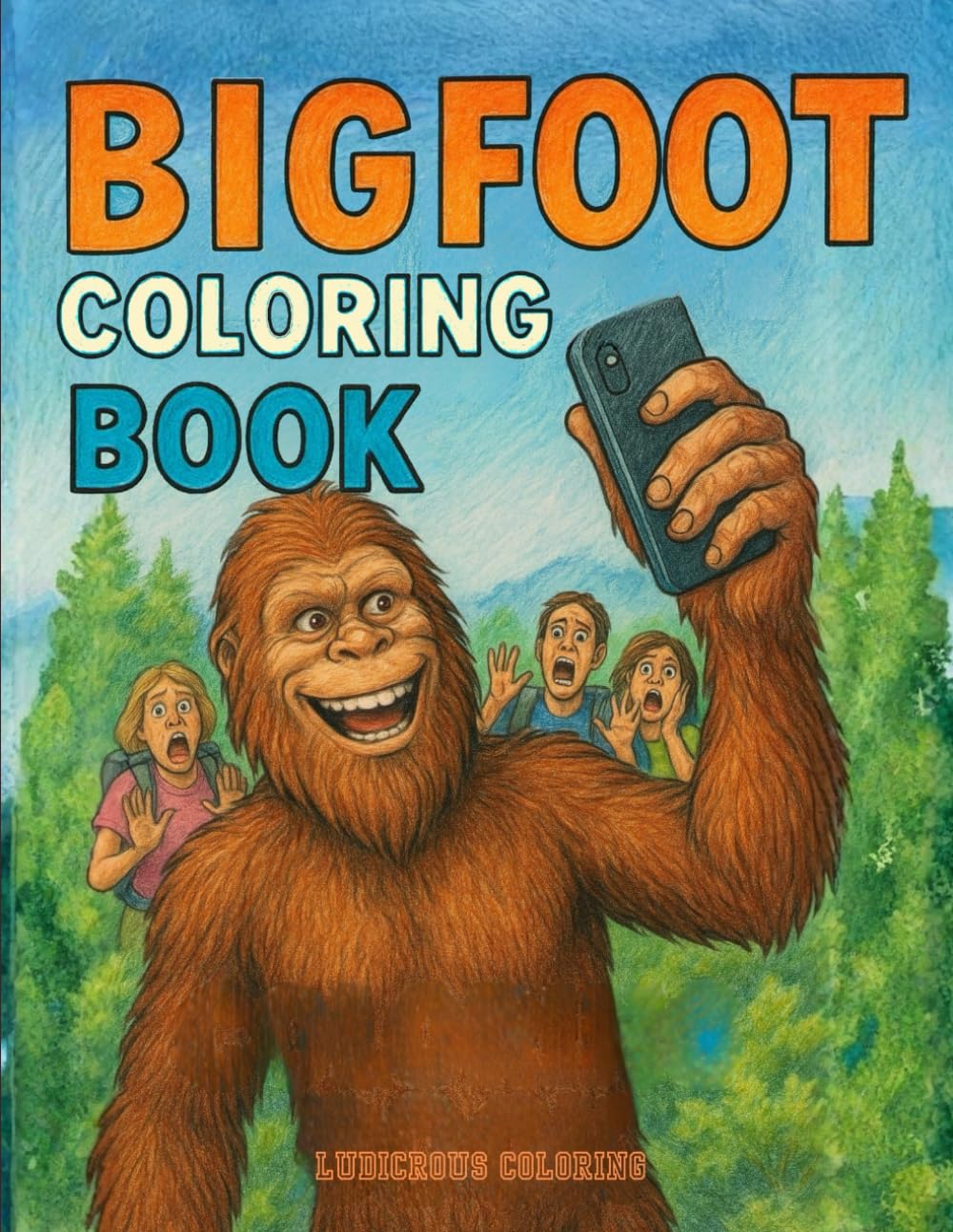 Funny Bigfoot Coloring Book for Adults: A Hilarious Sasquatch-Themed Adult Coloring Book with Silly Big Foot Scenes, Stress-Relief Designs, and Laugh-Out-Loud Pages (Ludicrous Coloring Books)