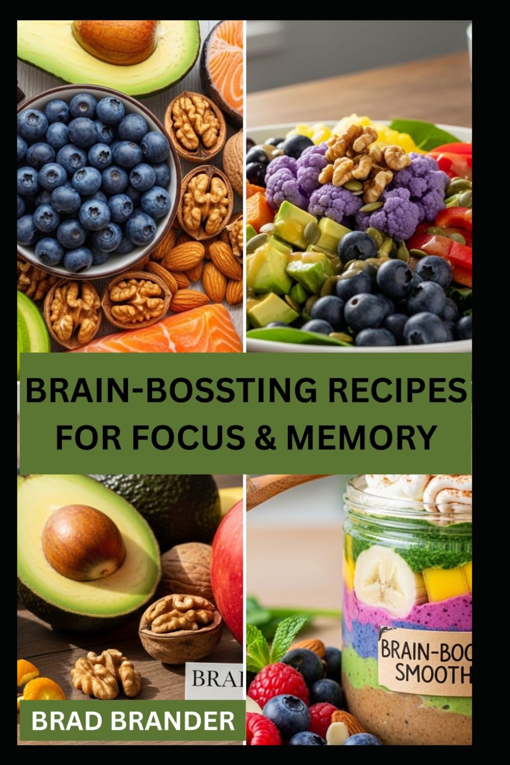 BRAIN-BOSSTING RECIPES FOR FOCUS & MEMORY: A Practical Guide to Improve Focus, Memory, and Mental Clarity