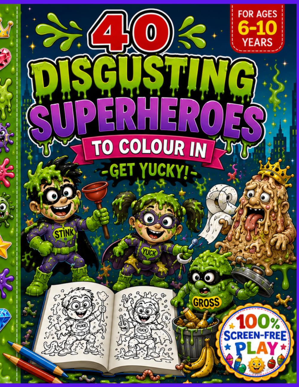 40 DISGUSTING SUPERHEROES TO MUCK UP YOUR DAY!: 40 Revolting, Slime-Filled Superheroes for Brave Kids Ages 6–10 | Gross, Funny and Totally Yucky ... Books for Kids 6–10 - Screen - Free Play)