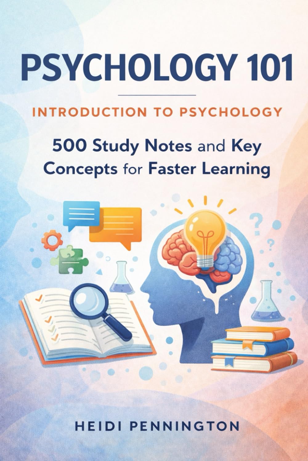 Psychology 101 - Introduction to Psychology: 500 Study Notes and Key Concepts for Faster Learning