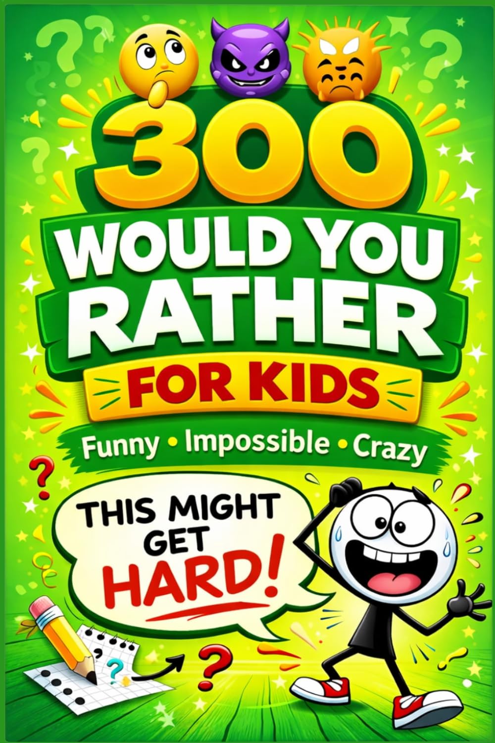 300 Would You Rather For Kids: Silly, Hilarious Questions That Will Make Kids Laugh - Fun Game for Family Time and Travel (Big Kids Questions Series)