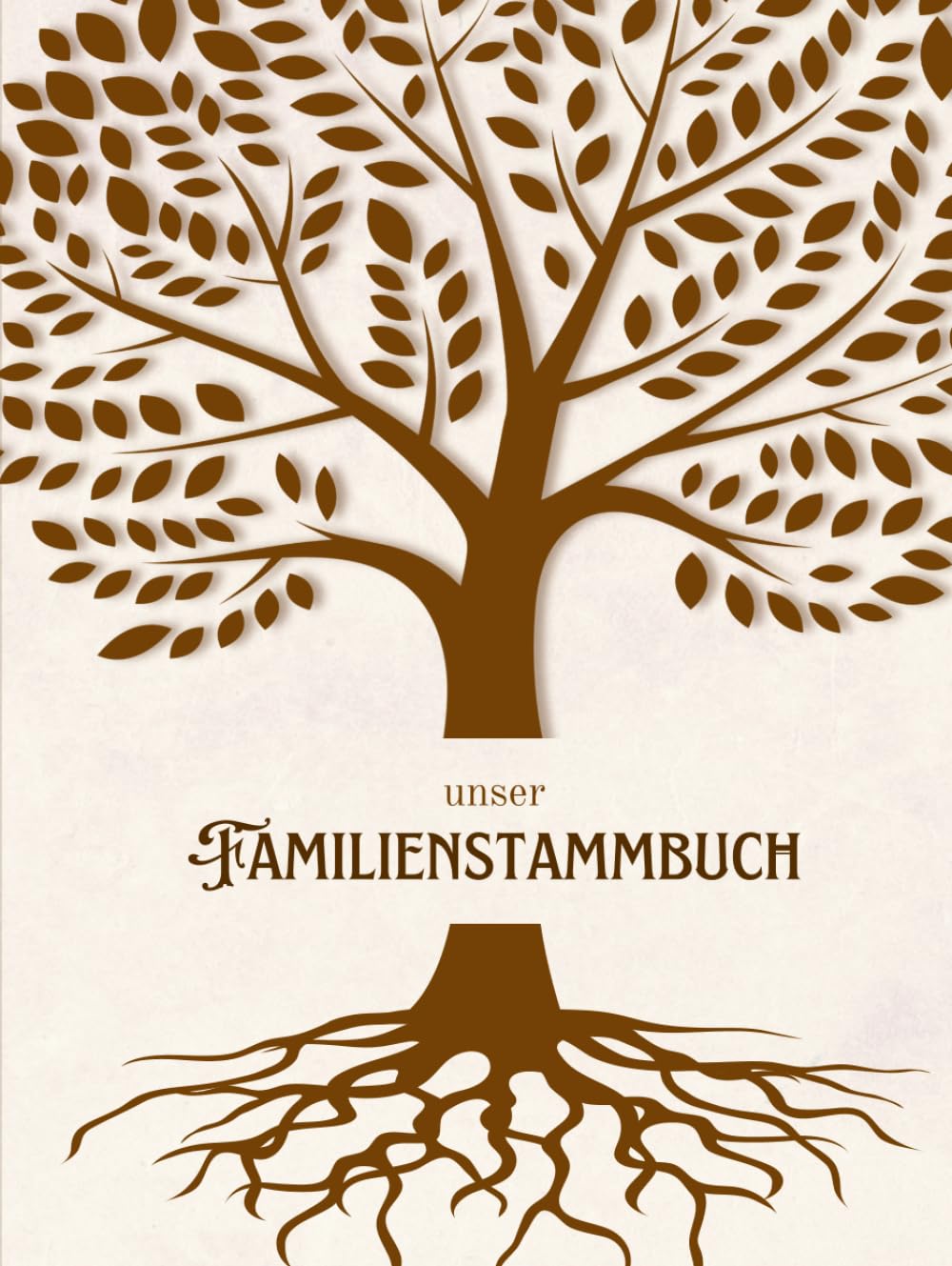 Das Stammbuch eurer Wurzeln "unser Familienstammbuch", Familiengeschichte mehrere Generationen, für Erinnerungen und Fotos: Das Stammbuch deiner Familie, zum selber Ausfüllen und Vererben