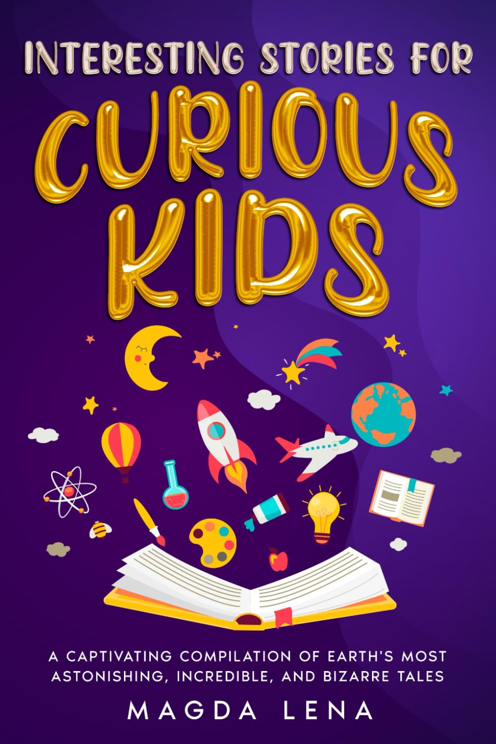 Interesting Stories for Curious Kids A Captivating Compilation of Earth's Most Astonishing, Incredible, and Bizarre Tales: Trivia and Facts from Around the World! (Trivia and Stories for Smart Kids)