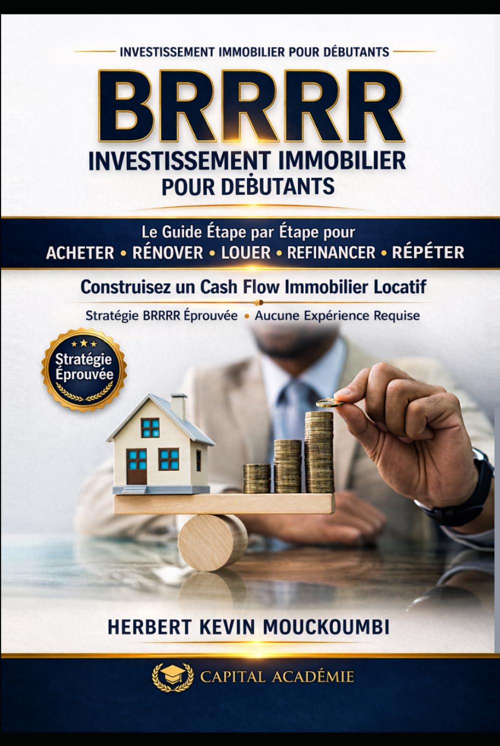 STRATÉGIE BRRRR IMMOBILIER: Le Guide Étape par Étape pour Acheter, Rénover, Louer, Refinancer et Répéter afin de Générer un Cash Flow Immobilier ... des Revenus Locatifs, Créer du Cash Flow)