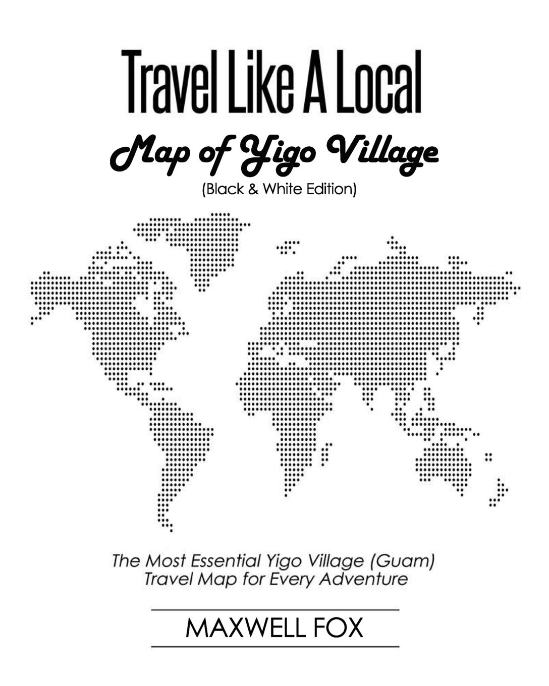 Travel Like a Local - Map of Yigo Village (Black and White Edition): The Most Essential Yigo Village (Guam) Travel Map for Every Adventure
