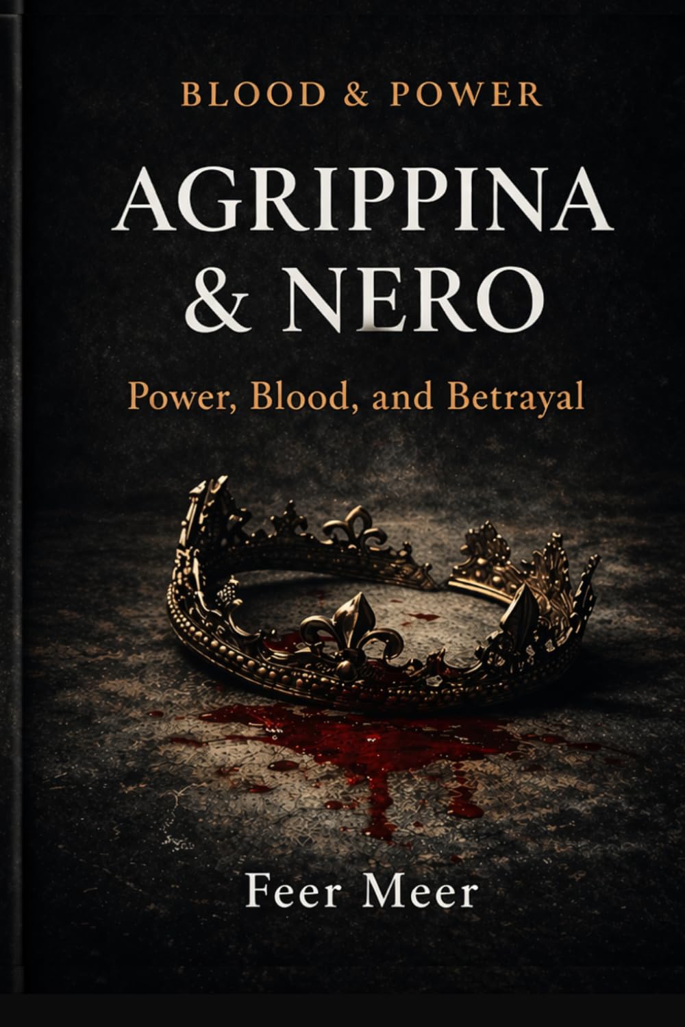Agrippina & Nero: Power, Blood, and Betrayal (Blood & Power)