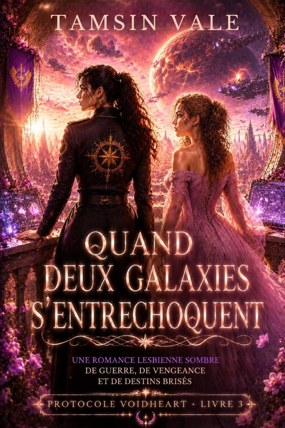 QUAND DEUX GALAXIES S’ENTRECHOQUENT: Une Romance Lesbienne Sombre de Guerre, de Vengeance et de Destins Brisés: 3 (PROTOCOLE VOIDHEART: Une série de romances lesbiennes de science-fiction)