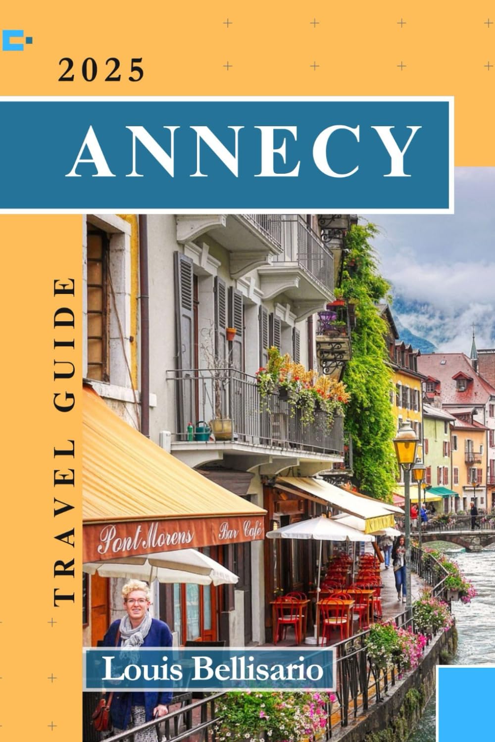 ANNECY TRAVEL GUIDE: Everything You Need To Know Before You Go “Your Ultimate Travel Companion” (Louis Bellisario Travels and Tours)