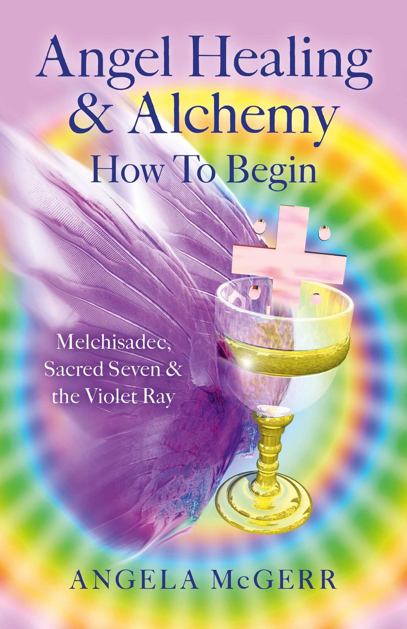 Angel Healing & Alchemy – How To Begin: Melchisadec, Sacred Seven & the Violet Ray