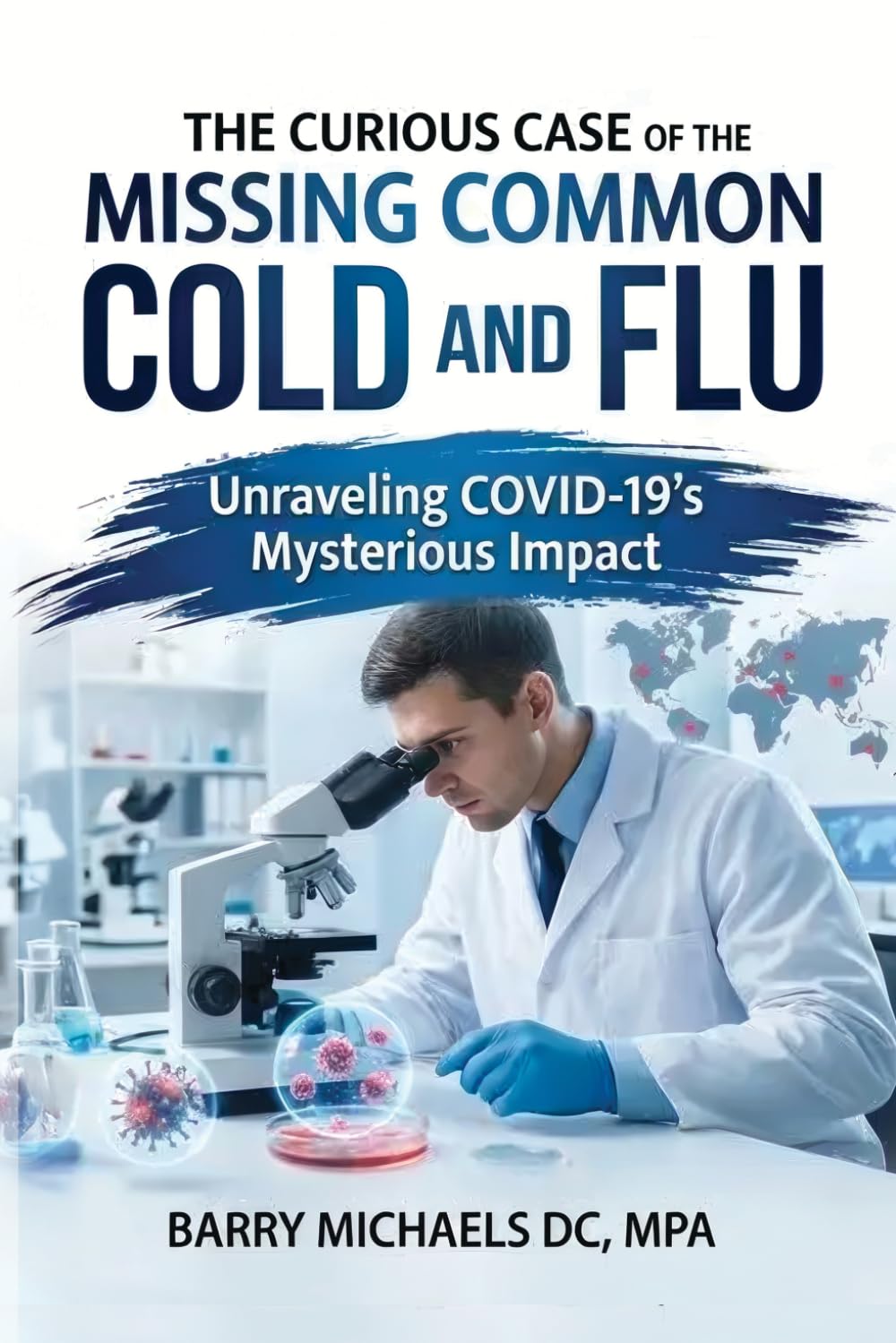 The Curious Case of the Missing Common Cold and Flu: Unraveling COVID-19's Mysterious Impact (SERIES 4 — The Everyday Health Conditions Guide ... health issues and how to navigate them.)