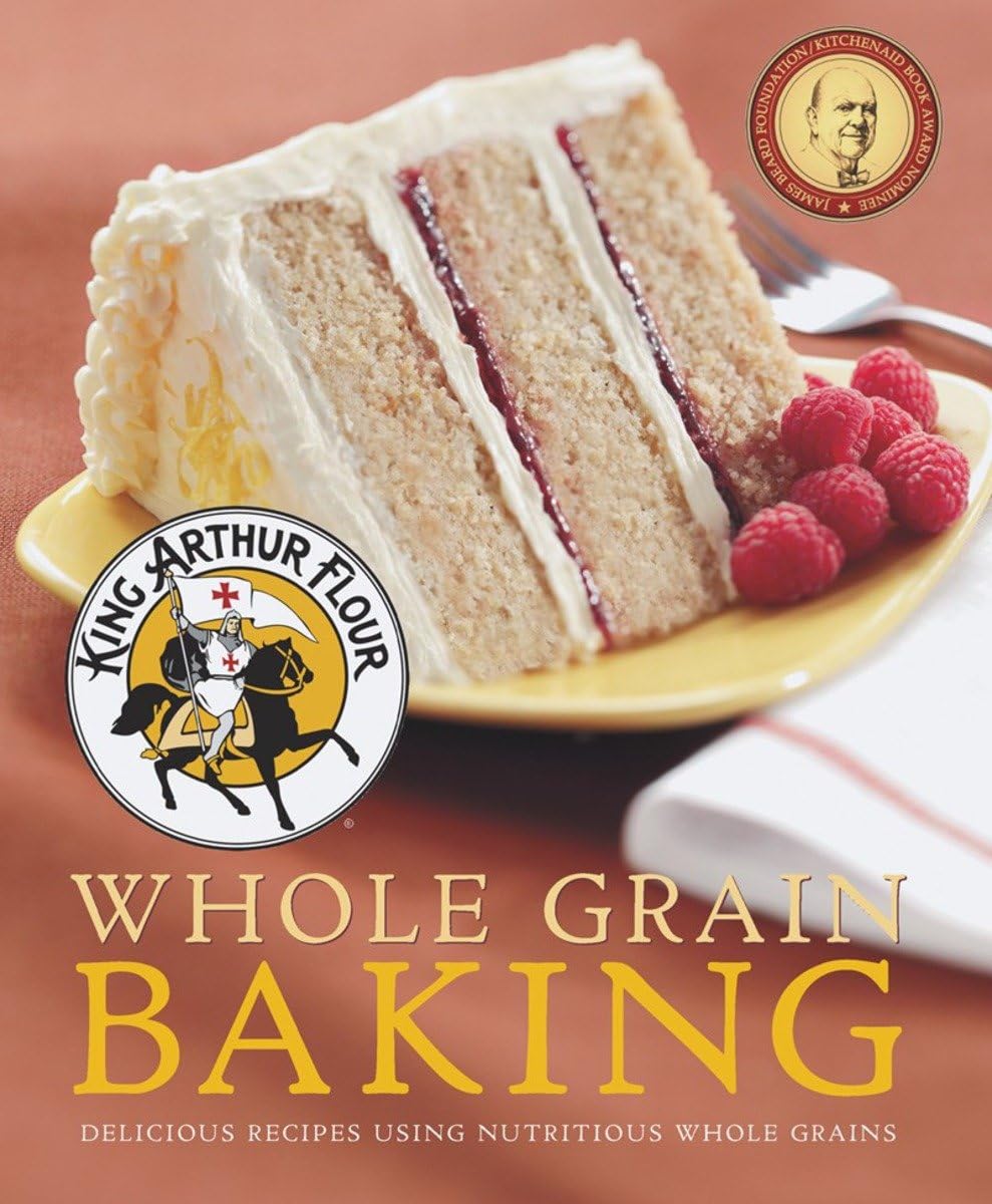 King Arthur Flour Whole Grain Baking: Delicious Recipes Using Nutritious Whole Grains (King Arthur Flour Cookbooks)